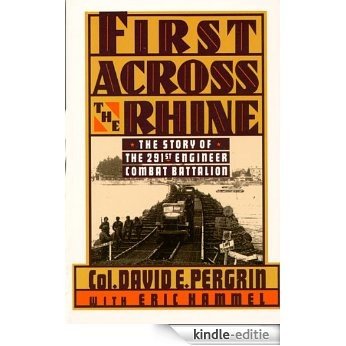 First Across the Rhine: The 291st Engineer Combat Battalion in France, Belgium, and Germany (English Edition) [Kindle-editie]