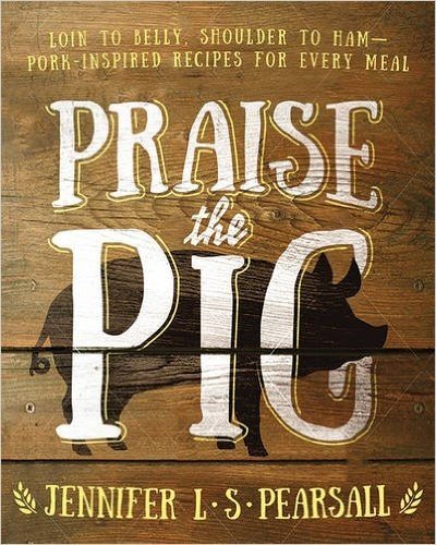 Praise the Pig: Loin to Belly, Shoulder to Ham--Pork-Inspired Recipes for Every Meal baixar