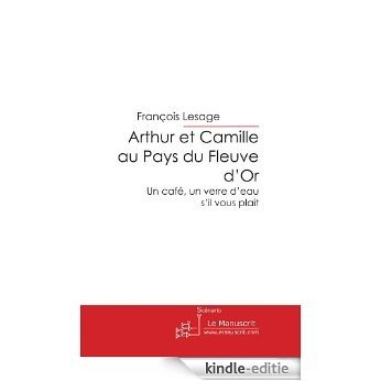Arthur et Camille au Pays du Fleuve d'Or (FICTION) [Kindle-editie]