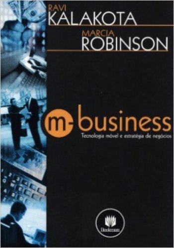 M-business. Tecnologia Móvel e Estratégia de Negócios