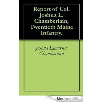 Report of Col. Joshua L. Chamberlain, Twentieth Maine Infantry. (English Edition) [Kindle-editie]