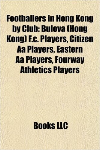 Footballers in Hong Kong by Club: Bulova (Hong Kong) F.C. Players, Citizen AA Players, Eastern AA Players, Fourway Athletics Players