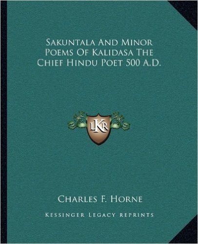 Sakuntala and Minor Poems of Kalidasa the Chief Hindu Poet 500 A.D.