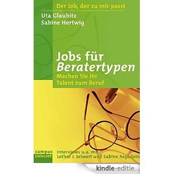 Jobs für Beratertypen: Machen Sie Ihr Talent zum Beruf (campus concret) [Kindle-editie]