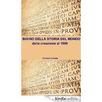 BIGINO DELLA STORIA DEL MONDO - DALLA CREAZIONE AL 1990 (Italian Edition) [Kindle-editie]