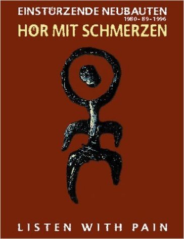 Hor Mit Schmerzen/Listen with Pain: Einstuzende Neubauten
