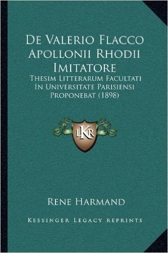 de Valerio Flacco Apollonii Rhodii Imitatore: Thesim Litterarum Facultati in Universitate Parisiensi Proponebat (1898)