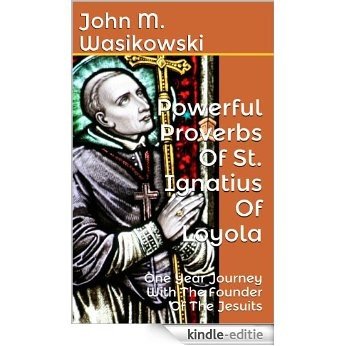 Powerful Proverbs Of St. Ignatius Of Loyola: One Year Journey With The Founder Of The Jesuits (English Edition) [Kindle-editie] beoordelingen