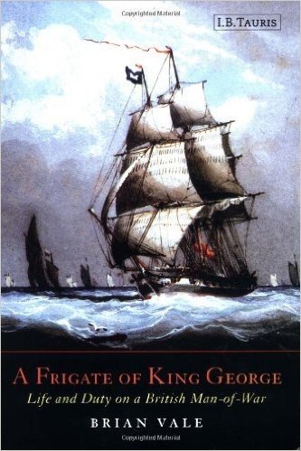 A Frigate of King George: Life and Duty on a British Man-Of-War 1807-1829