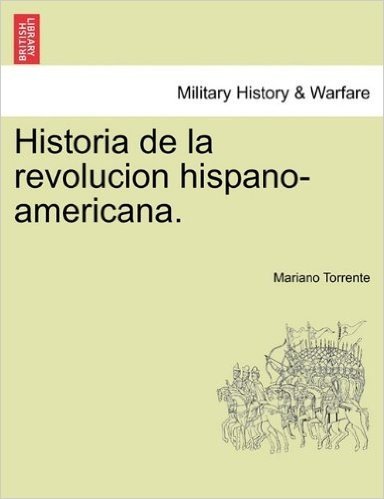 Historia de La Revolucion Hispano-Americana. Tomo III