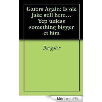 Gators Again: Is ole Jake still here... Yep unless something bigger et him (English Edition) [Kindle-editie] beoordelingen
