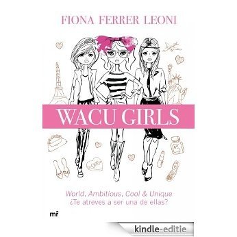 WACU girls: World, ambitious, cool & unique. ¿Te atreves a ser una de ellas? [Kindle-editie]