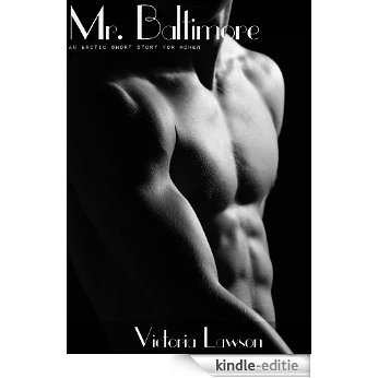 Mr. Baltimore: An Erotic Story for Women (English Edition) [Kindle-editie]