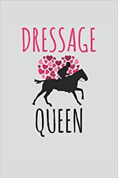 Horse Dressage Queen Notebook: Dressage Lined Journal 120 Pages 6x9 Inch For Horseback Riding & Equestrian Dressage Lover