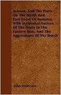 Acheen, and the Ports on the North and East Coast of Sumatra, with Incidental Notices of the Trade in the Eastern Seas, and the Aggressions of the Dutch baixar