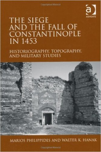 The Siege and the Fall of Constantinople in 1453: Historiography, Topography, and Military Studies