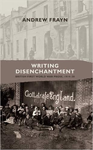 Frayn, A: Writing disenchantment: British First World War Prose, 1914-30