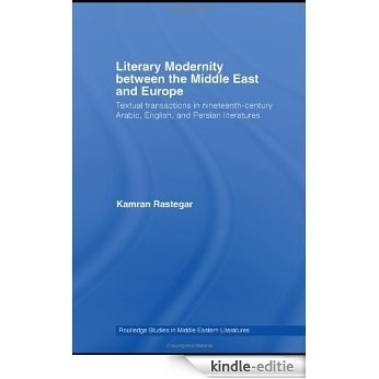 Literary Modernity Between the Middle East and Europe: Textual Transactions in 19th Century Arabic, English and Persian Literatures (Routledge Studies in Middle Eastern Literatures) [Kindle-editie] beoordelingen