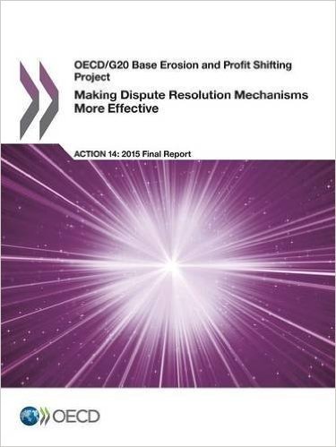 OECD/G20 Base Erosion and Profit Shifting Project Making Dispute Resolution Mechanisms More Effective, Action 14 - 2015 Final Report
