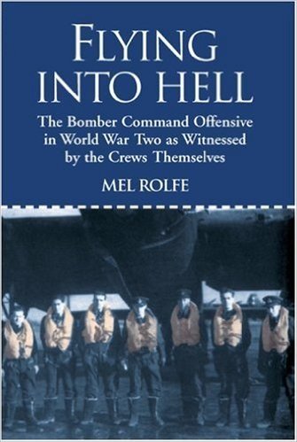 Flying Into Hell: The Bomber Command Offensive as Seen Through the Experiences of Twenty Crews