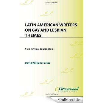 Latin American Writers on Gay and Lesbian Themes: A Bio-Critical Sourcebook [Kindle-editie]
