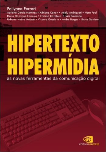 Hipertexto, Hipermídia. As Novas Ferramentas da Comunicação Digital