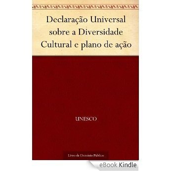 Declaração Universal sobre a Diversidade Cultural e plano de ação [eBook Kindle]