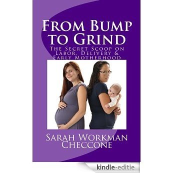 From Bump to Grind: The Secret Scoop on Labor, Delivery & Early Motherhood (English Edition) [Kindle-editie] beoordelingen