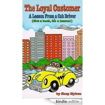 The Loyal Customer: A Lesson From a Cab Driver (English Edition) [Kindle-editie]