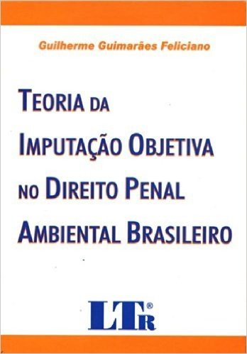 Teoria da Imputação Objetiva no Direito Penal Ambiental Brasileiro