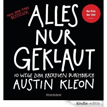Alles nur geklaut: 10 Wege zum kreativen Durchbruch - Am Puls der Zeit - New York Times Bestseller - (German Edition) [Kindle-editie]