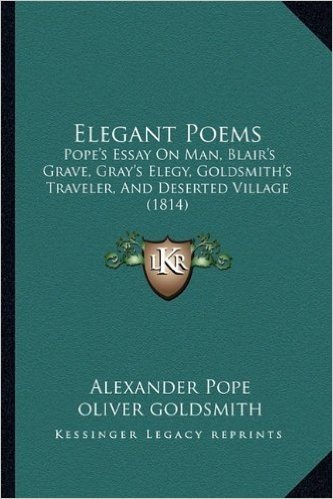 Elegant Poems: Pope's Essay on Man, Blair's Grave, Gray's Elegy, Goldsmith's Traveler, and Deserted Village (1814)