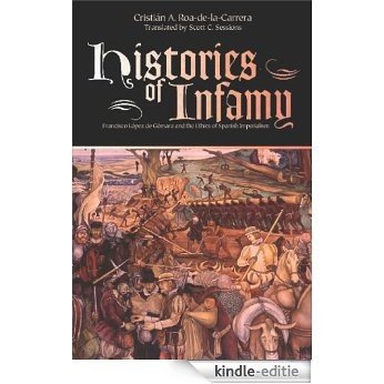 Histories of Infamy: Francisco Lopez De Gomara and the Ethics of Spanish Imperialism [Kindle-editie]