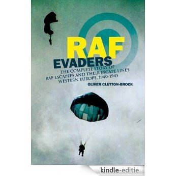RAF Evaders: The Complete Story of RAF Escapees and their Escape Lines, Western Europe, 1940-1945 [Kindle-editie]