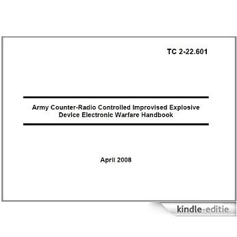 US Army Training Circular, TC 2-22.601, Army Counter-Radio Controlled Improvised Explosive Device Electronic Warfare Handbook, 9 April 2008, military manuals (English Edition) [Kindle-editie] beoordelingen
