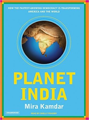 Planet India: How the World's Fastest Growing Democracy Is Transforming America and the World