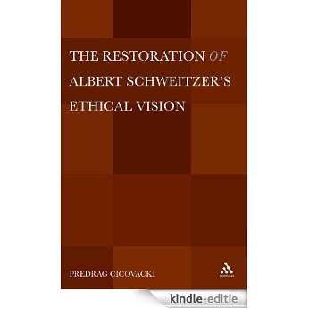 Restoration of Albert Schweitzer's Ethical Vision [Kindle-editie]