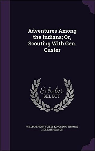 Adventures Among the Indians; Or, Scouting with Gen. Custer