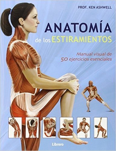 Anatomía de los Estiramientos. Manual Visual de 50 Ejercicios Esenciales