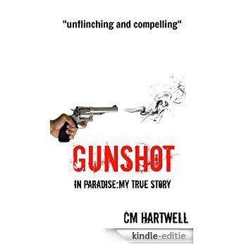 Gunshot In Paradise:My True Story (English Edition) [Kindle-editie]