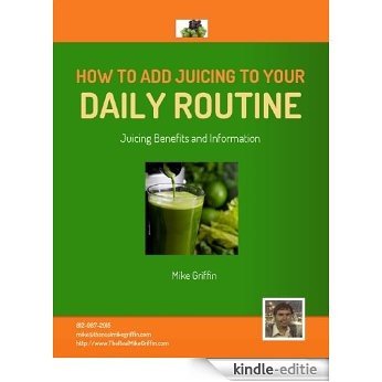 How To Add Juicing To Your Daily Routine (English Edition) [Kindle-editie]