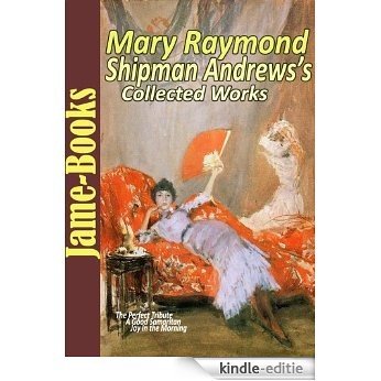 Mary Raymond Shipman Andrews's Collected Works: The Perfect Tribute, The Lifted Bandage, The Militants, August First, and More!  (8 Works) (English Edition) [Kindle-editie] beoordelingen