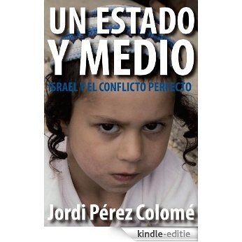 Un Estado y medio: Israel y el conflicto perfecto (Spanish Edition) [Kindle-editie]