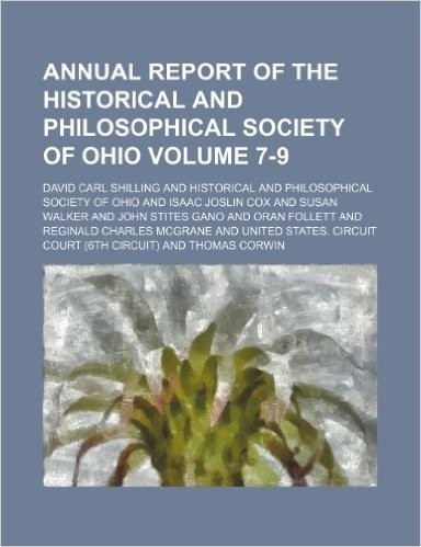 Annual Report of the Historical and Philosophical Society of Ohio Volume 7-9