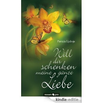 Will dir schenken meine ganze Liebe (German Edition) [Kindle-editie]