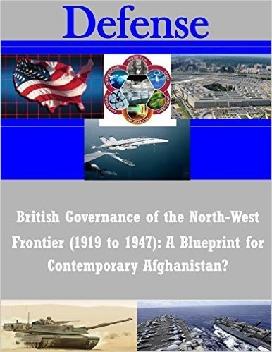 British Governance of the North-West Frontier (1919 to 1947): A Blueprint for Contemporary Afghanistan?