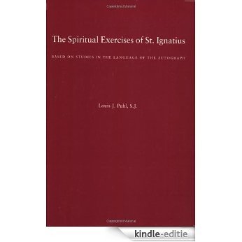 The Spiritual Exercises of St. Ignatius: Based on Studies in the Language of the Autograph (English Edition) [Kindle-editie]