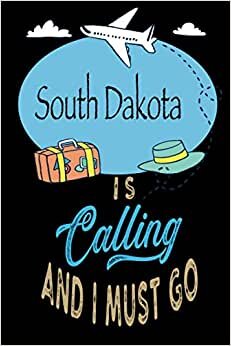 indir South Dakota is Calling and I Must Go: Best Journal For You or for Your Lovely Friend – Perfect Gift for Every Type of Travel Lover: Blank Lined Notebook 6&quot; x 9&quot;, 100 Pages