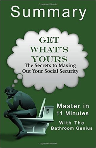 A 11-Minute Bathroom Genius Summary of Get What's Yours: The Secrets to Maxing Out Your Social Security