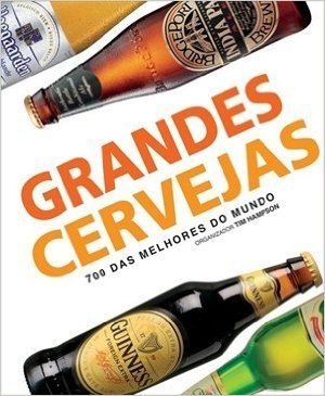 Grandes Cervejas - 700 Das Melhores Do Mundo
